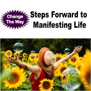 Steps Forward to Manifesting Life